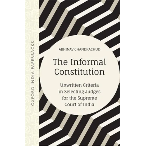 The Informal Constitution: Unwritten Criteria in Selecting Judges for the Supreme Court of India (Oip)