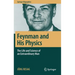 Feynman and His Physics: The Life and Science of an Extraordinary Man