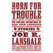 Born for Trouble: The Further Adventures of Hap and Leonard