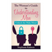 A Woman's Guide to Understanding Men: Unlock the Male Mind