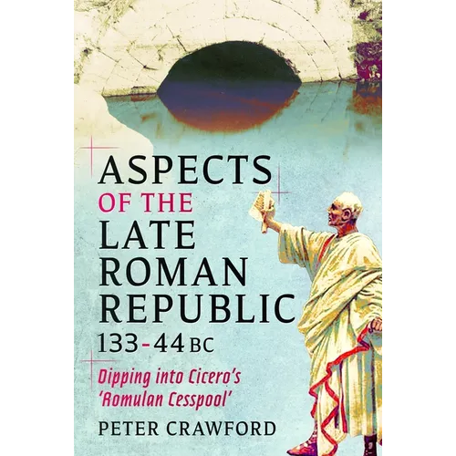 Aspects of the Late Roman Republic, 133-44bc: Dipping Into Cicero's 'Romulan Cesspool'