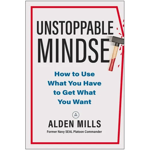 Unstoppable Mindset: How to Use What You Have to Get What You Want