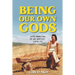 Being Our Own Gods: Drug Memoirs of an Artist, 1970-75