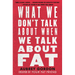 What We Don't Talk about When We Talk about Fat