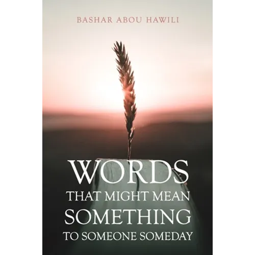 Words that Might Mean Something to Someone Someday: A modern poetry book about love, loss, and the stages of grief.