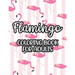 Flamingo Coloring Book For Adults: Stress And Anxiety Relief Coloring Pages, Illustrations And Designs Of Flamingos To Color