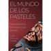 El Mundo de los Pasteles: Descubriendo la Dulzura en Cada Bocado