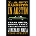 Last Gangster in Austin: Frank Smith, Ronnie Earle, and the End of a Junkyard Mafia