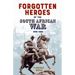 Forgotten Heroes of the South African War 1899-1902