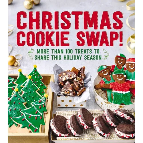 Christmas Cookie Swap!: More Than 100 Treats to Share This Holiday Season