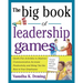The Big Book of Leadership Games: Quick, Fun Activities to Improve Communication, Increase Productivity, and Bring Out the Best in Employees: Quick, F
