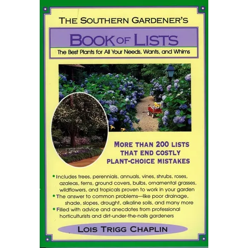 The Southern Gardener's Book of Lists: The Best Plants for All Your Needs, Wants, and Whims - Paperback