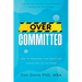 Overcommitted: How to transform your habits and achieve the life you desire
