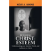 Building Christ-Esteem: Understanding Your Identity, Worth, and Authority in Christ