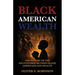 Black American Wealth, The History of the Relationship Between Black Americans and Wealth