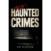 Ohio's Haunted Crimes: An Exploration of Ten Haunted Crime Scenes