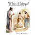 What Things?: Some Truths Every Christian Should Understand