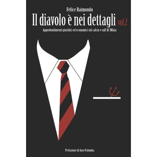 Il diavolo è nei dettagli Vol. 2: Approfondimenti giuridici ed economici sul calcio e sull'AC Milan.