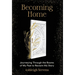 Becoming Home: Journeying Through the Rooms of My Past to Reclaim My Story