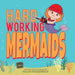 Hard Working Mermaids