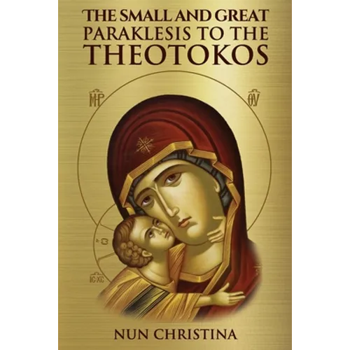 The Small and Great Paraklesis Supplicatory Prayers to the Theotokos