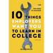 10 Things Employers Want You to Learn in College, Revised: The Skills You Need to Succeed