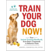 Train Your Dog Now!: Your Instant Training Handbook, from Basic Commands to Behavior Fixes