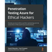 Penetration Testing Azure for Ethical Hackers: Develop practical skills to perform pentesting and risk assessment of Microsoft Azure environments