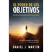 El poder de los objetivos: Descubre el secreto para alcanzar todas tus metas