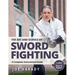 The Art and Science of Sword Fighting: A Complete Instructional Guide