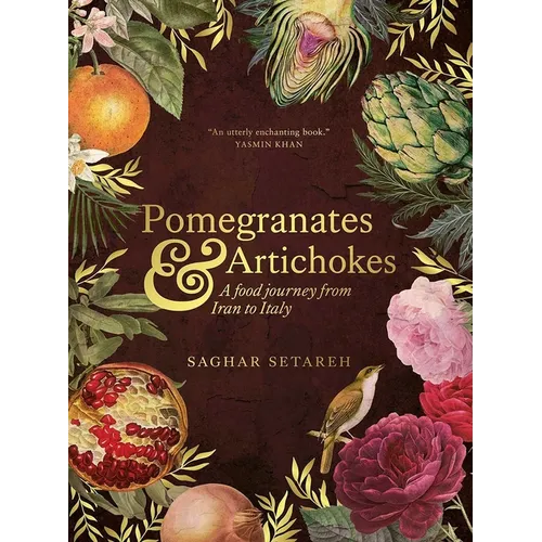 Pomegranates and Artichokes: A Food Journey from Iran to Italy