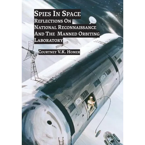 Spies in Space: Reflections On National Reconnaissance And The Manned Orbiting Laboratory