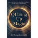 QUEing Up Magic: How to Have What You Want When You Want it Through Advanced Manifestation