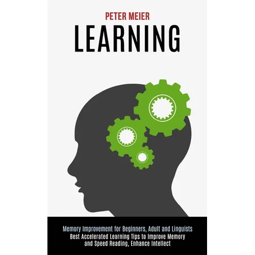 Learning: Best Accelerated Learning Tips to Improve Memory and Speed Reading, Enhance Intellect (Memory Improvement for Beginners, Adult and Linguists