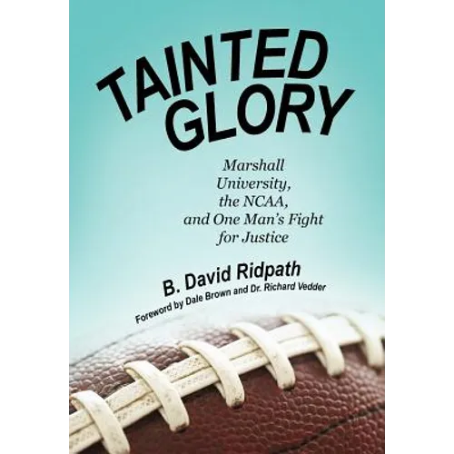 Tainted Glory: Marshall University, the NCAA, and One Man's Fight for Justice