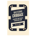 Mastering Cribbage: Strategies and Secrets to Win Every Game