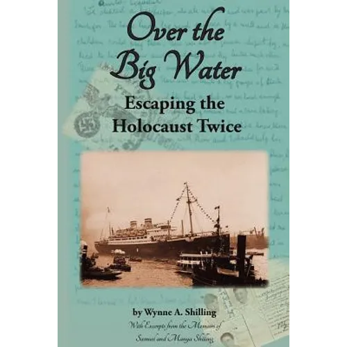 Over the Big Water: Escaping the Holocaust Twice