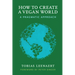 How to Create a Vegan World: A Pragmatic Approach