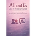 AI and Us: Love in the Digital Age: Using Artificial Intelligence to Strengthen Human Connection