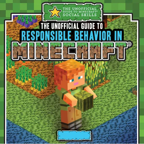 The Unofficial Guide to Responsible Behavior in Minecraft(r)