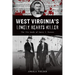 West Virginia's Lonely Hearts Killer: The Vile Deeds of Harry F. Powers