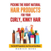 Picking the Right Natural Hair Products for your Curly, Kinky Hair: Find the BEST Ingredients, Save Time and Save Money
