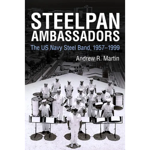 Steelpan Ambassadors: The US Navy Steel Band, 1957-1999