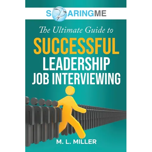 SoaringME The Ultimate Guide to Successful Leadership Job Interviewing