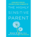 The Highly Sensitive Parent: Be Brilliant in Your Role, Even When the World Overwhelms You