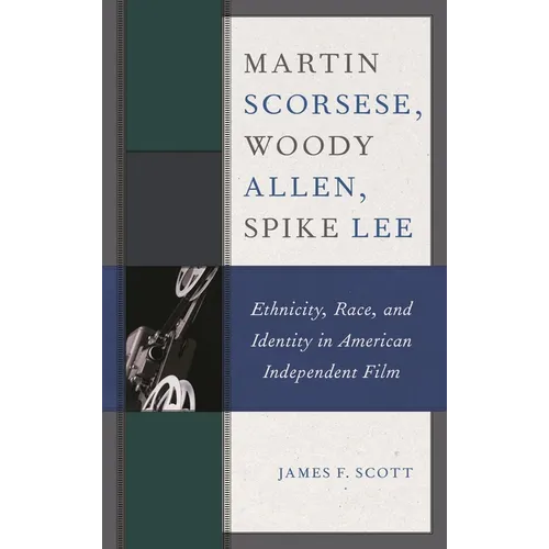 Martin Scorsese, Woody Allen, Spike Lee: Ethnicity, Race, and Identity in American Independent Film