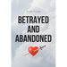 Betrayed and Abandoned
