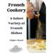 French Cookery: A Select Variety of French Dishes