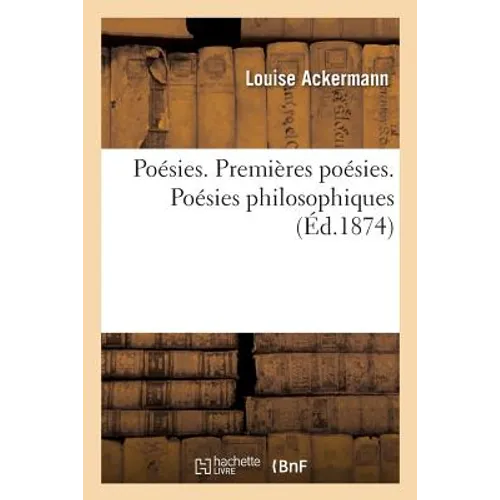 Poésies. Premières Poésies. Poésies Philosophiques