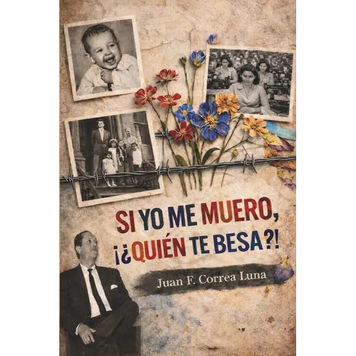 Si Yo Me Muero, ¡¿Quién Te Besa?!: Memorias Sobre Amor, Patriarcado Y Resistencia